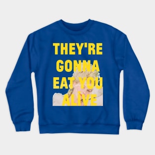 Marie Antoinette, They're Gonna Eat You Alive Crewneck Sweatshirt